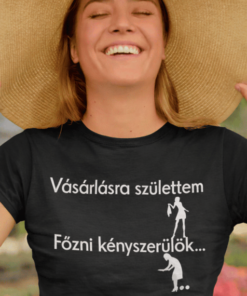 Vicces póló vásárlásra születtem